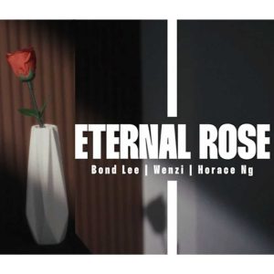 Eternal Rose by Bond Lee, Horace NG & Wenzi